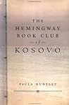 The Hemingway Book Club of Kosovo by Paula Huntly The Hemingway Book Club of Kosovo by Paula Huntly
