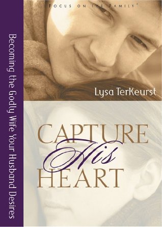 Capture His Heart: Becoming the Godly Wife Your Husband Desires (Paperback)