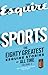 Sports: The Greatest Esquire Stories of All Time, Volume 3