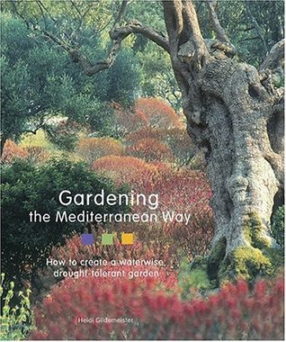 Gardening the Mediterranean Way: How to Create a Waterwise, Drought-Tolerant Garden (Hardcover)