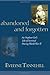 Abandoned and Forgotten by Evelyne Tannehill Abandoned and Forgotten by Evelyne Tannehill