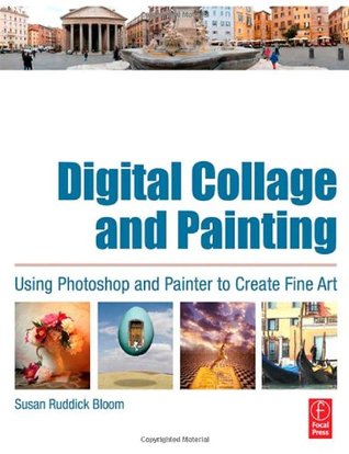 Digital Collage and Painting: Using Photoshop and Painter to Create Fine Art (Paperback)