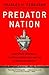 Predator Nation: Corporate Criminals, Political Corruption, and the Hijacking of America