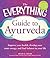 The Everything Guide to Ayurveda: Improve your health, develop your inner energy, and find balance in your life (Everything® Series)