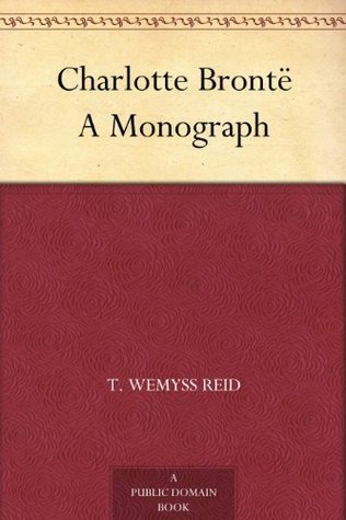 Charlotte Brontë: A Monograph (Kindle Edition)