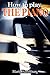 How to Play the Piano by Mark Hambourg