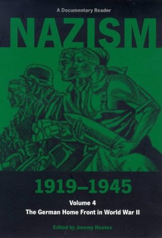 Nazism 1919-1945, Volume 4: The German Home Front in World War II: A Documentary Reader (Exeter Studies in History)