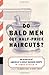 Do Bald Men Get Half-Price Haircuts?: In Search of America's Great Barbershops