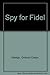 Spy for Fidel
