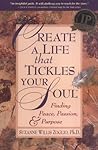 Create A Life That Tickles Your Soul: Finding Peace, Passion, & Purpose Create A Life That Tickles Your Soul: Finding Peace, Passion, & Purpose