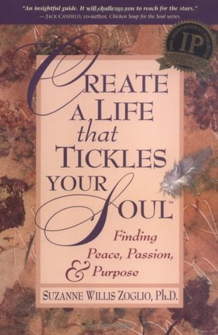 Create A Life That Tickles Your Soul: Finding Peace, Passion, & Purpose (Paperback)