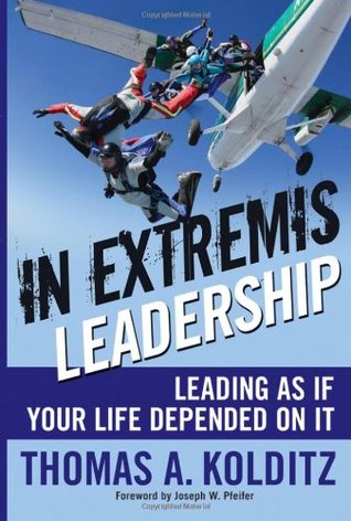 In Extremis Leadership: Leading As If Your Life Depended On It (Frances Hesselbein Leadership Forum)