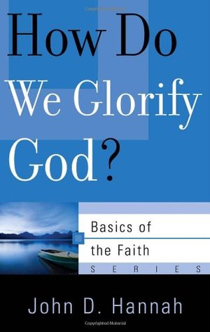 How Do We Glorify God? (Basics of the Reformed Faith)