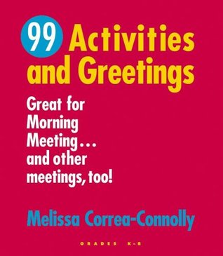99 Activities and Greetings: Great for Morning Meeting...and Other Meetings Too! (Paperback)