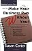 How to Make Your Business Run Without You: Streamline Your Business Operations to Pave the Way for More Business, Bigger Profits, and a Business That Virtually Runs Itself