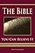 The Bible - You Can Believe It!