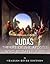 Judas: The Controversial Life of the Apostle Who Betrayed Jesus