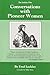 Conversations with Pioneer Women by Fred Lockley