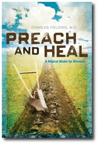 Preach and Heal, A Biblical Model for Missions (Kindle Edition)