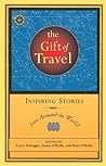 The Gift of Travel: Inspiring Stories from Around the World (Travelers' Tales Guides)