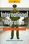 International Migration: Globalization's Last Frontier (Global Issues)