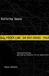 Policing Space: Territoriality and the Los Angeles Police Department
