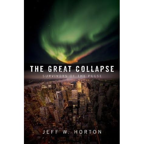 The Great Collapse Survivors Of The Pulse 1 By Jeff W Horton