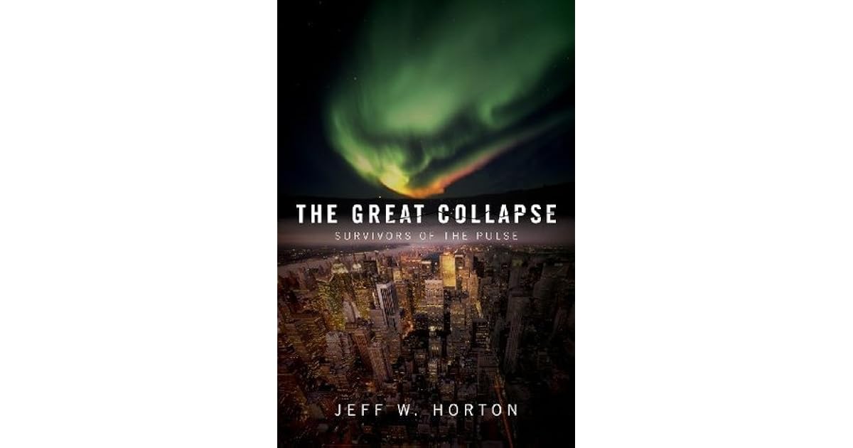 The Great Collapse Survivors Of The Pulse 1 By Jeff W Horton