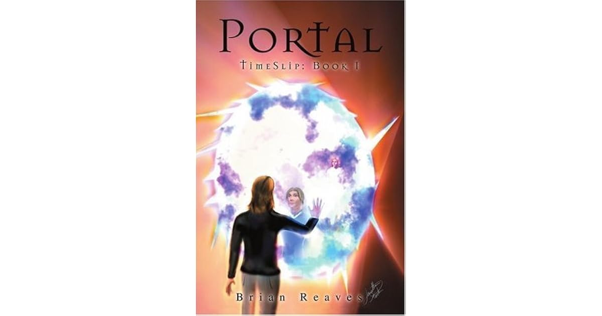 Portal The Timeslip Trilogy Book I By Brian Reaves Portal The Timeslip Trilogy Book I By Brian Reaves