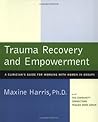 Trauma Recovery and Empowerment: A Clinician's Guide for Working with Women in Groups Trauma Recovery and Empowerment: A Clinician's Guide for Working with Women in Groups