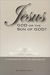 Jesus: God or the Son of God? A Comparison of the Arguments