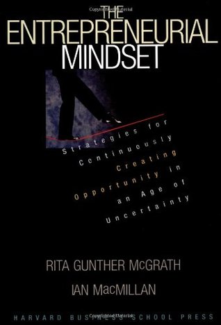 The Entrepreneurial Mindset: Strategies for Continuously Creating Opportunity in an Age of Uncertainty (Hardcover)