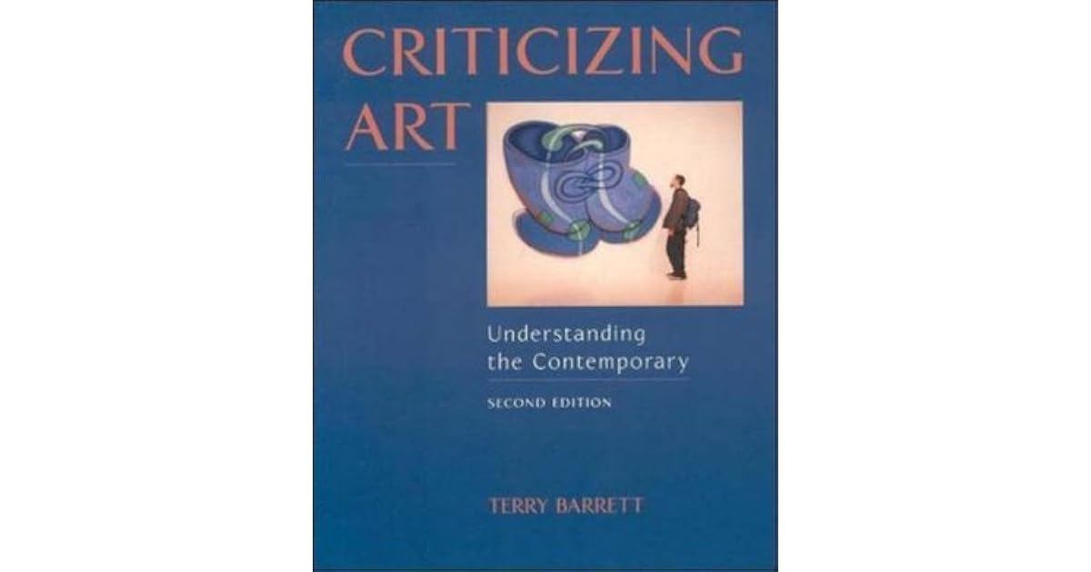 Criticizing Art Understanding the Contemporary by Terry Barrett