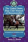 The United States Pony Club Manual of Horsemanship: Intermediate Horsemanship - C Level (Book 2) The United States Pony Club Manual of Horsemanship: Intermediate Horsemanship - C Level (Book 2)
