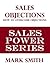 SALES OBJECTION KILLERS: How To Overcome Objections (Sales Power Series Book 5)
