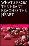 What's From the Heart Reaches the Heart~Revised by Bee L. Kirk
