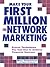 Make Your First Million In Network Marketing: Proven Techniques You Can Use to Achieve Financial Success