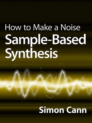 How to Make a Noise: Sample-Based Synthesis (Kindle Edition)