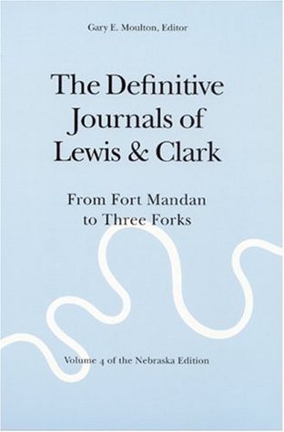 The Definitive Journals of Lewis and Clark, Vol 4: From Fort Mandan to Three Forks (Paperback)