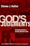 God's Judgments: Interpreting History and the Christian Faith God's Judgments: Interpreting History and the Christian Faith