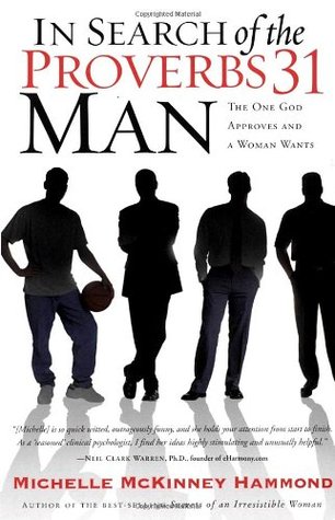 In Search of the Proverbs 31 Man: The One God Approves and a Woman Wants (Paperback)