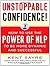 Unstoppable Confidence: How to Use the Power of NLP to Be More Dynamic and Successful