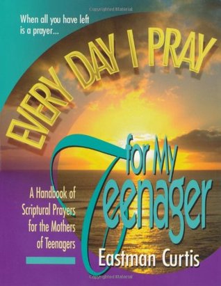 Every Day I Pray for My Teenager: A Handbook of Spiritual Prayers for the Mothers of Teenagers (Paperback)