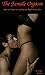 The Female Orgasm: A How to Guide to Reaching the Big O Every Time!