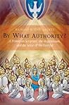 By What Authority?: Primer on Scripture, the Magisterium, and the Sense of the Faithful