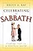 Celebrating the Sabbath by Bruce A. Ray
