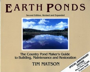 Earth Ponds: The Country Pond Maker's Guide to Building, Maintenance and Restoration (Paperback)