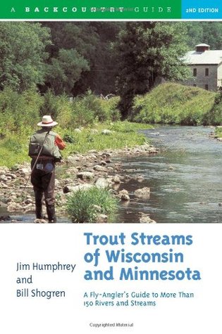 Trout Streams of Wisconsin and Minnesota: An Angler's Guide to More Than 120 Rivers and Streams, Second Edition (Paperback)