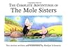 The Complete Adventures of the Mole Sisters The Complete Adventures of the Mole Sisters