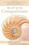 The Gift of Our Compulsions by Mary   O'Malley